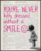 Posterizer 1 pcs-You're never fully dressed without a smile quote-Motivational & Inspirational Art-Gift for Couples boyfriend girlfriend Husband W...